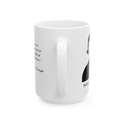 Huldrych (Ulrich) Zwingli True Worship 15 Ounce White Ceramic Mug